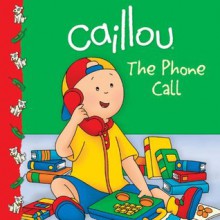 Caillou: The Phone Call (Clubhouse) - Marilyn Pleau-Murissi, CINAR Animation, Eric Sevigny