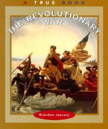 The Revolutionary War (A True Book) - Brendan January