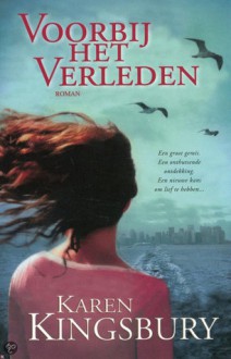 Voorbij het verleden - Karen Kingsbury, P.J. de Gier