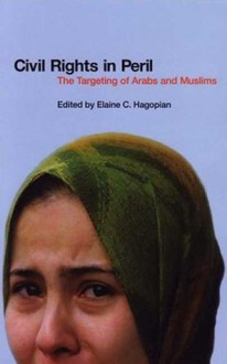 Civil Rights In Peril: The Targeting of Arabs and Muslims - Elaine C. Hagopian