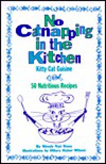 No Catnapping in the Kitchen: Kitty Cat Cuisine - Wendy Nan Rees, Wendy Boyd-Smith, Hillary Huber Wilson