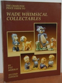 Charlton Price Guide to Wade Whimsical Collectables - Pat Murray