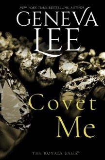 Covet Me (Royals Saga) (Volume 5) - Geneva Lee
