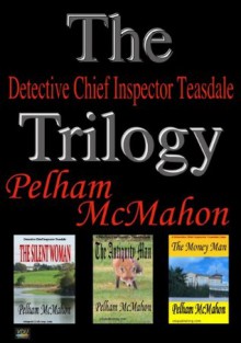 The Detective Chief Inspector Teasdale Trilogy - Pelham McMahon