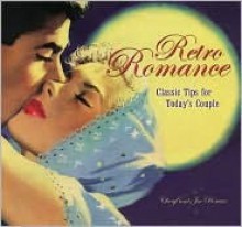 Retro Romance: Classic Tips For Today's Couple - Cheryl Homme, Joseph Homme