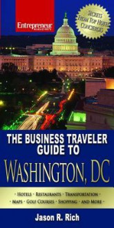 The Business Traveler Guide to Washington, D.C. - Jason R. Rich