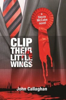 Clip Their Little Wings - John Callaghan