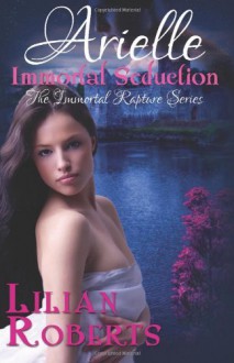 By Lilian Roberts Arielle Immortal Seduction (The Immortal Rapture Series) (Volume 2) [Paperback] - Lilian Roberts