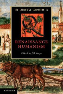 The Cambridge Companion to Renaissance Humanism (Cambridge Companions to Literature) - Jill Kraye