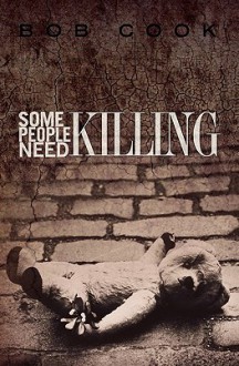 Some People Need Killing - Bob Cook