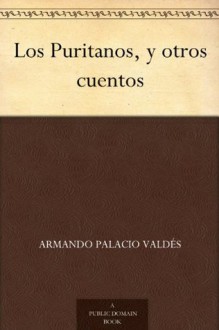 Los Puritanos, y otros cuentos (Spanish Edition) - Armando Palacio Valdés, William Thomas Faulkner