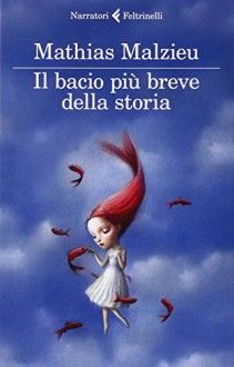 Il bacio più breve della storia - Mathias Malzieu, C. Poli