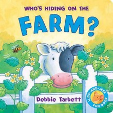 Who's Hiding on the Farm (Hide-&-seek Fun Book) - Debbie Tarbett