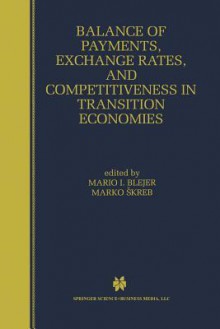 Balance of Payments, Exchange Rates, and Competitiveness in Transition Economies - Mario I Blejer, Marko Skreb