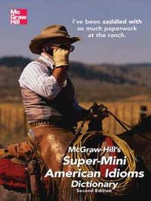 McGraw-Hill's Super-Mini American Idioms Dictionary, 2e (McGraw-Hill ESL References) - Richard A. Spears