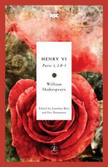 Henry VI: Parts I, II, and III - Jonathan Bate, Eric Rasmussen, William Shakespeare