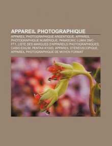 Appareil Photographique: Appareil Photographique Argentique, Appareil Photographique Num Rique, Panasonic Lumix DMC-Ft1 - Source Wikipedia, Livres Groupe