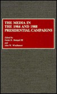 The Media in the 1984 and 1988 Presidential Campaigns - Guido H. Stempel