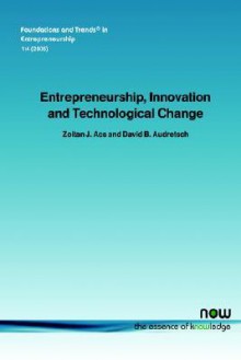 Entrepreneurship, Innovation and Technological Change - Zoltan J. Acs