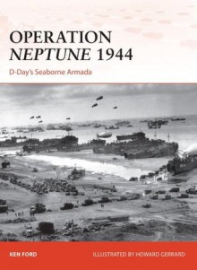 Operation Neptune 1944: D-Day's Seaborne Armada (Campaign) - Ken Ford