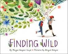 Finding Wild - Megan Wagner Lloyd, Abigail Halpin