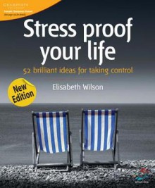 Stress Proof Your Life: 52 Brilliant Ideas for Taking Control - Elisabeth Wilson