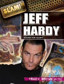 Jeff Hardy: Bound for Glory - Tracy Brown