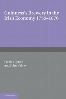 Guinness's Brewery in the Irish Economy 1759-1876 - Henry Lynch