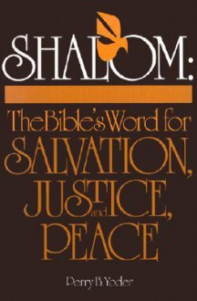 Shalom: The Bible's Word for Salvation, Justice, and Peace - Perry B. Yoder