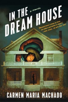 In the Dream House - Carmen Maria Machado