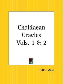 Chaldaean Oracles - G.R.S. Mead