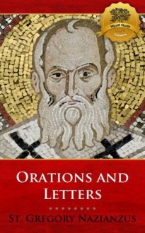 The Orations and Letters of Saint Gregory Nazianzus - St. Gregory Nazianzus, Wyatt North, Bieber Publishing