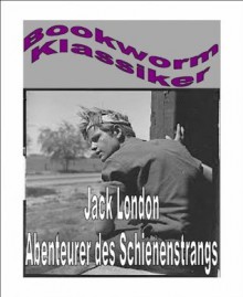 Abenteurer des Schienenstrangs (German Edition) - Jack London