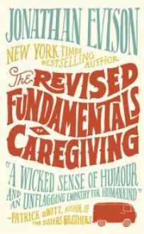 The Revised Fundamentals of Caregiving - Jonathan Evison