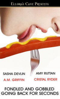 Fondled and Gobbled: Going Back for Seconds - Cristal Ryder, Sasha Devlin, Amy Ruttan, A.M. Griffin