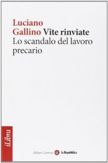 Vite rinviate. Lo scandalo del lavoro precario - Luciano Gallino