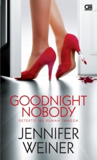 Goodnight Nobody - Detektif Ibu Rumah Tangga - Jennifer Weiner, Nurkinanti Laraskusuma