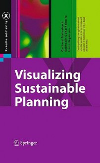 Visualizing Sustainable Planning - Gerhard Steinebach, Subhrajit Guhathakurta, Hans Hagen