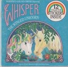 Whisper's Golden Friend Starring Whisper The Winged Unicorn - Jill Wolf