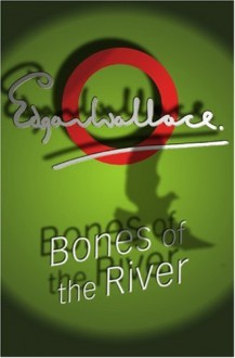 Bones Of The River (Lieutenant Bones) - Edgar Wallace