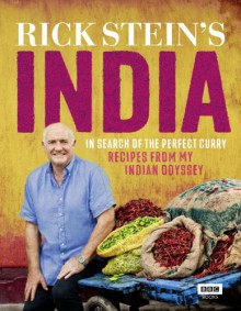 Rick Stein's India: In Search of the Perfect Curry: Recipes from My Indian Odyssey - Rick Stein