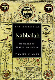 The Essential Kabbalah: The Heart of Jewish Mysticism - Daniel Chanan Matt