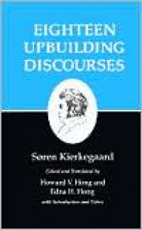 Eighteen Upbuilding Discourses (Kierkegaard's Writings, Volume 5) - Søren Kierkegaard, Edna Hatlestad Hong, Howard Vincent Hong