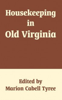 Housekeeping in Old Virginia - Marion Cabell Tyree