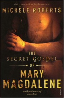 The Secret Gospel of Mary Magdalene - Michelle Roberts