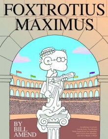 Foxtrotius Maximus: A Foxtrot - Bill Amend