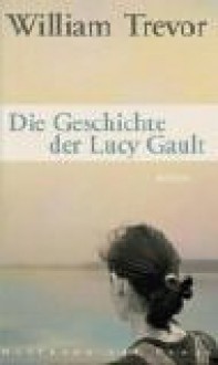 Die Geschichte der Lucy Gault - William Trevor, Brigitte Jakobeit