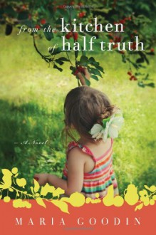 From the Kitchen of Half Truth - Maria Goodin