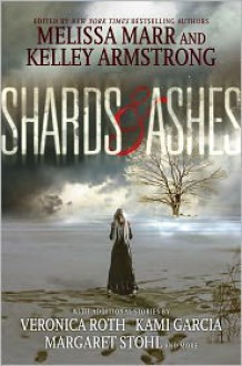 Shards and Ashes - Kelley Armstrong, Melissa Marr