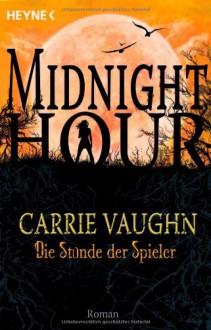 Die Stunde Der Spieler: Midnight Hour 5 Roman - Carrie Vaughn, Ute Brammertz